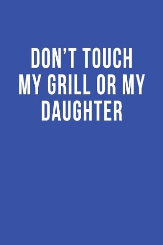 Don't Touch My Grill or My Daughter