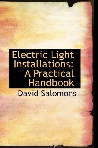 Electric Light Installations: A Practical Handbook(English)