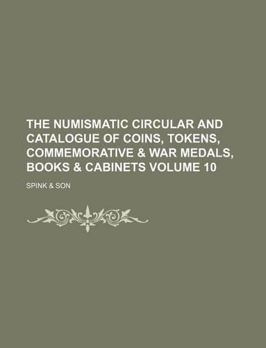 The Numismatic Circular and Catalogue of Coins, Tokens, Commemorative & War Medals, Books & Cabinets Volume 10
