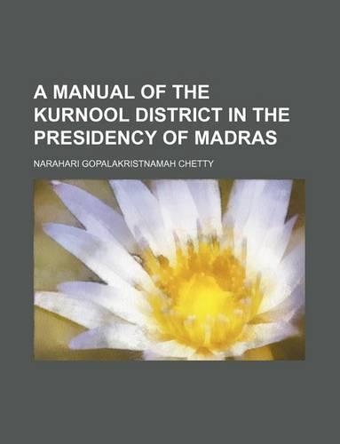 A Manual of the Kurnool District in the Presidency of Madras