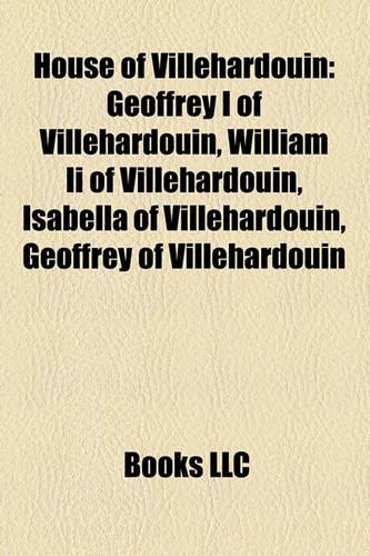 House of Villehardouin: Geoffrey I of Villehardouin, William II of Villehardouin, Isabella of Villehardouin, Geoffrey of Villehardouin(English)