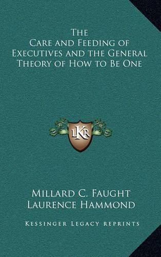The Care and Feeding of Executives and the General Theory of How to Be One