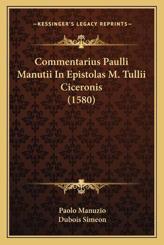 Commentarius Paulli Manutii In Epistolas M. Tullii Ciceronis (1580)