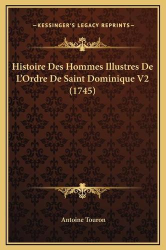 Histoire Des Hommes Illustres De L'Ordre De Saint Dominique V2 (1745)