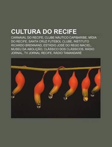 Cultura Do Recife: Carnaval Do Recife, Clube Nautico Capibaribe, Midia Do Recife, Santa Cruz Futebol Clube, Instituto Ricardo Brennand(Portuguese)