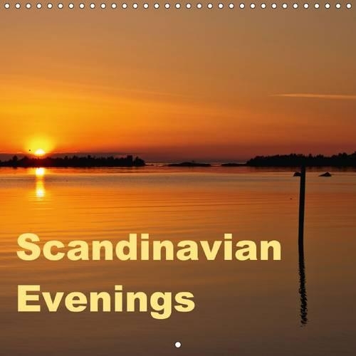 Scandinavian Evenings 2016: The Magic of Scandinavian sunsets.(Calvendo Places)