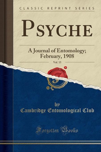 Psyche, Vol. 15: A Journal of Entomology; February, 1908 (Classic Reprint)(English)