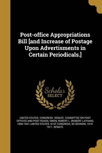 Post-Office Appropriations Bill [And Increase of Postage Upon Advertisments in Certain Periodicals.]: (English)