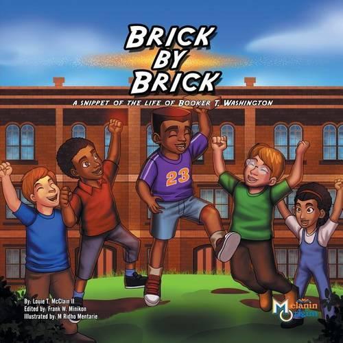 Brick by Brick: A Snippet of the Life of Booker T. Washington(1 Melanin Origins Black History)