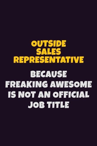 Outside Sales Representative, Because Freaking Awesome Is Not An Official Job Title