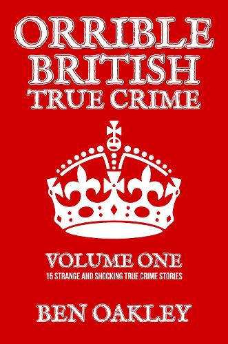 Orrible British True Crime Volume 1