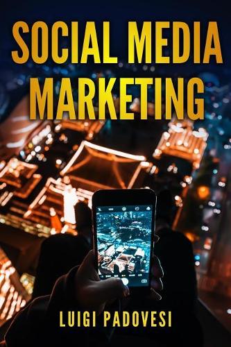 Social Media Marketing: Guida Alle Strategie Di Vendita Per Online Marketing Su Facebook, Instagram E Quora Per Promuovere Senza Imparare Seo E Google E Acquisire Clienti B