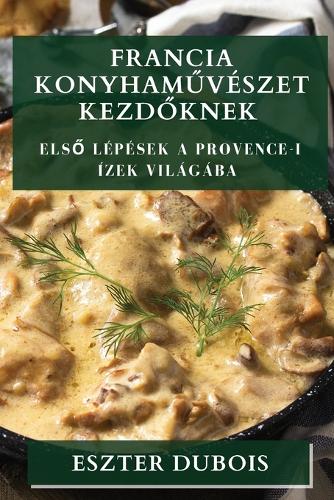 Francia Konyhaműv�szet Kezdőknek