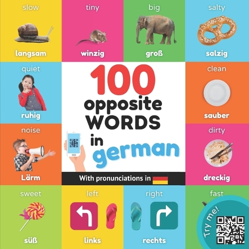 100 opposite words in german: Bilingual picture book for kids: english / german with pronunciations(Learn German)
