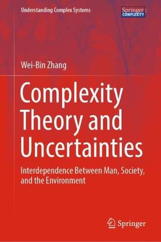 Complexity Theory and Uncertainties: Interdependence Between Man, Society, and the Environment(Understanding Complex Systems)