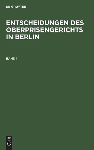 Entscheidungen Des Oberprisengerichts in Berlin. Band 1