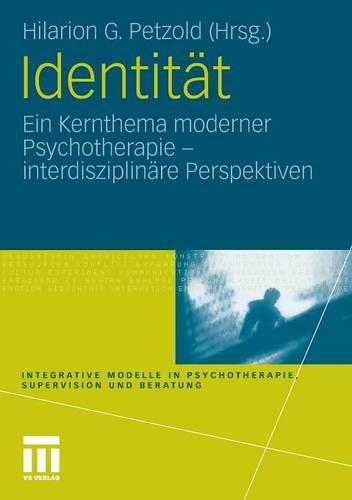 Identität: Ein Kernthema Moderner Psychotherapie(Integrative Modelle in Psychotherapie, Supervision Und Berat)