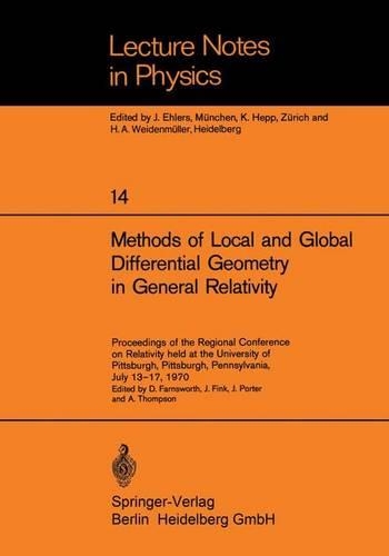 Methods of Local and Global Differential Geometry in General Relativity: Proceedings of the Regional Conference on Relativity held at the University of Pittsburgh, Pittsburgh, Pennsylvania, July 13–17, 1970(14 Lecture Notes in Physics)