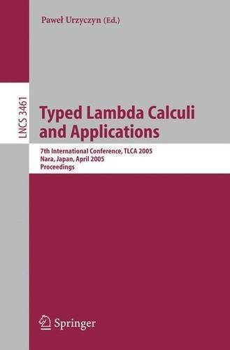Typed Lambda Calculi and Applications: 7th International Conference, TLCA 2005, Nara, Japan, April 21-23, 2005, Proceedings(3461 Lecture Notes in Computer Science)