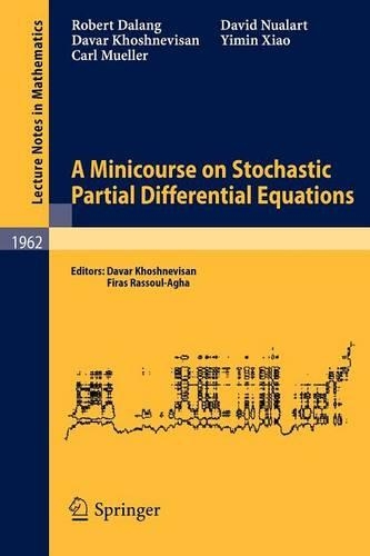 A Minicourse on Stochastic Partial Differential Equations: (1962 Lecture Notes in Mathematics)