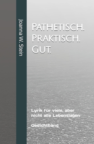 Pathetisch. Praktisch. Gut.: 50 Wortexperimente - Gedichte für viele, aber nicht alle Lebenslagen