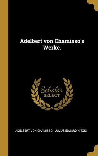 Adelbert von Chamisso's Werke.