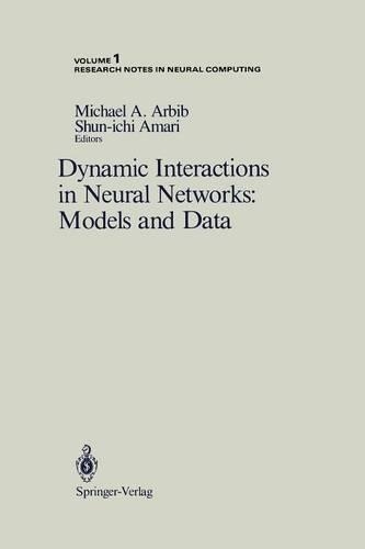 Dynamic Interactions in Neural Networks: Models and Data: (1 Research Notes in Neural Computing)