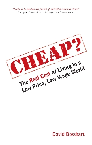 Cheap ?: The Real Cost of Living in a Low Price Low Wage World