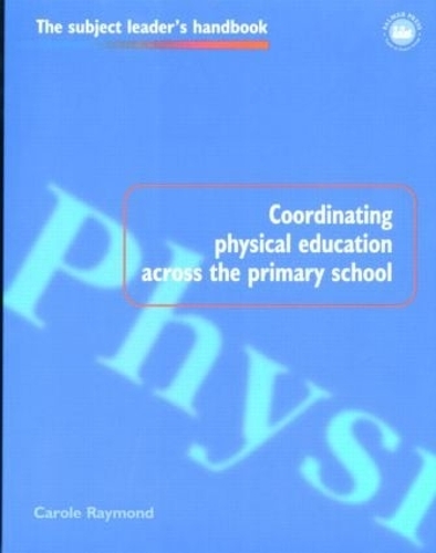 Coordinating Physical Education Across the Primary School: (Subject Leaders' Handbooks)