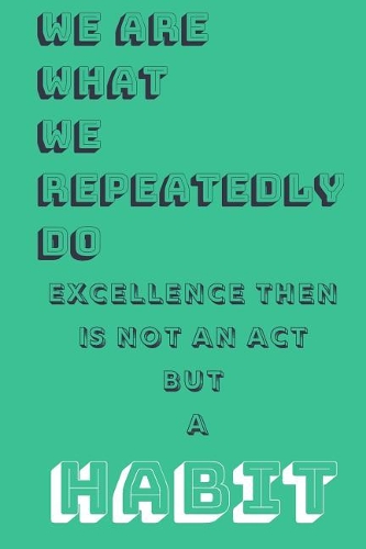 We Are What We Repeatedly Do