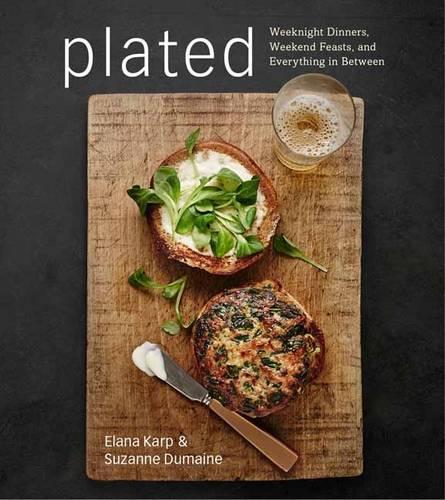 Plated: Weeknight Dinners, Weekend Feasts, and Everything in Between: A Cookbook