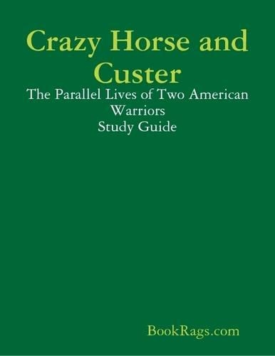 Crazy Horse and Custer: The Parallel Lives of Two American Warriors Study Guide