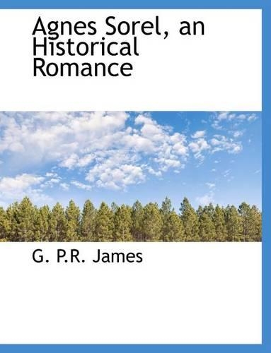 Agnes Sorel, an Historical Romance