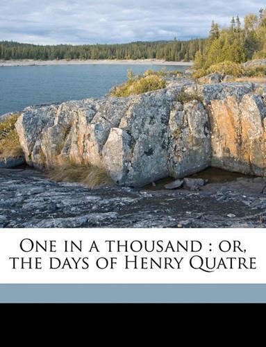 One in a Thousand: Or, the Days of Henry Quatre