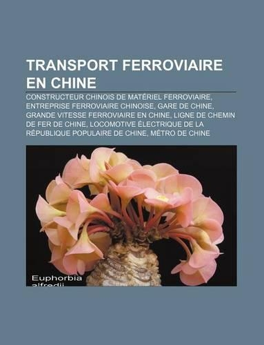 Transport Ferroviaire En Chine: Constructeur Chinois de Materiel Ferroviaire, Entreprise Ferroviaire Chinoise, Gare de Chine(French)