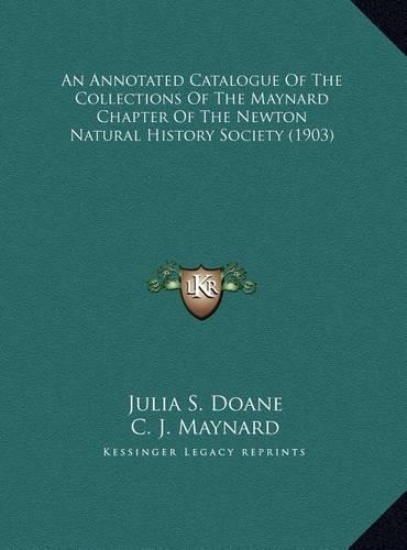 An Annotated Catalogue Of The Collections Of The Maynard Chapter Of The Newton Natural History Society (1903)