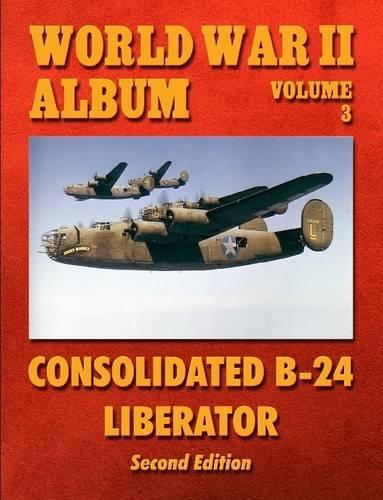 World War II Album Volume 3: Consolidated B-24 Liberator