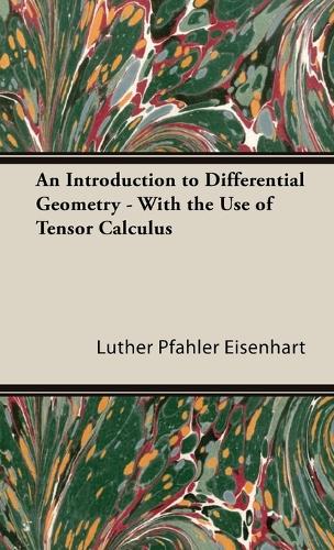 An Introduction To Differential Geometry - With The Use Of Tensor Calculus