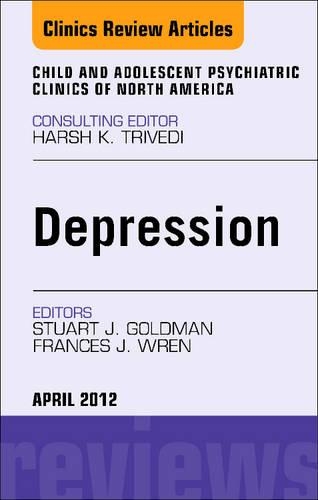 Child and Adolescent Depression, an Issue of Child and Adolescent Psychiatric Clinics of North America: (21 Clinics: Internal Medicine)
