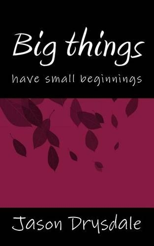 Big Things Have Small Beginnings