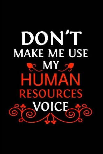 Don't make me use my human resources voice