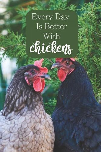 Every Day is Better With Chickens