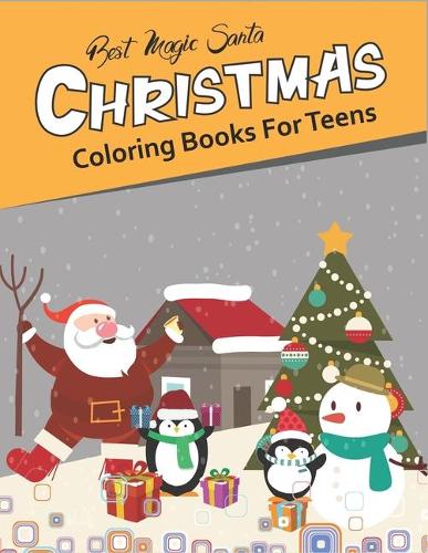 Best MAGIC SANTA CHRISTMAS COLORING BOOK FOR TEENS: The Ultimate Christmas Coloring Book for TEENAGERS, Fun Children's Christmas Gift or Present for TEENS GIRLS AND BOYS - 53 Beautiful Pages to Color 