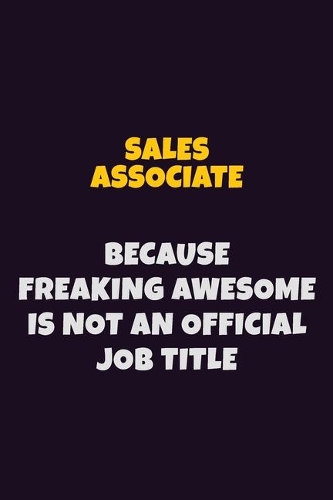 Sales Associate, Because Freaking Awesome Is Not An Official Job Title