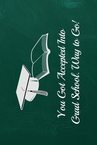 You Got Accepted Into Grad School. Way to Go!: 6x9 Blank Graduation Notebook Journal for Grad Party Visitors - Best Wishes Guest Book, Comments for Newly Graduated or about to Graduate from Famil