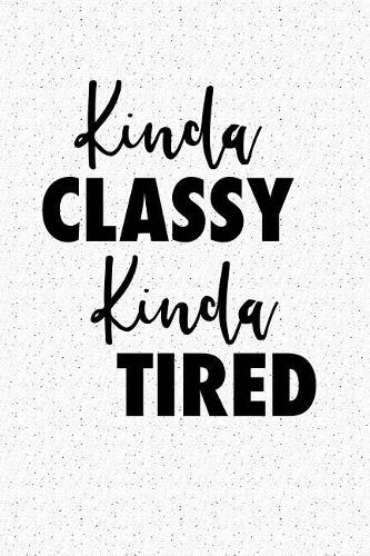 Kinda Classy Kinda Tired