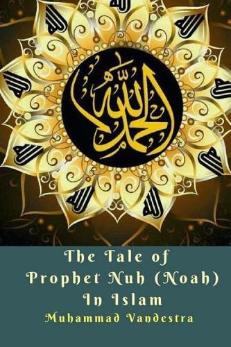 The Tale of Prophet Nuh (Noah) in Islam