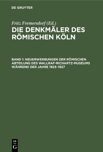 Neuerwerbungen Der Römischen Abteilung Des Wallraf-Richartz-Museums Während Der Jahre 1923–1927: (German)