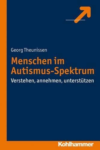 Menschen Im Autismus-Spektrum: Verstehen, Annehmen, Unterstutzen