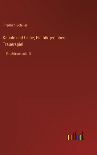 Kabale und Liebe; Ein bürgerliches Trauerspiel: in Großdruckschrift